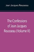 The Confessions of Jean Jacques Rousseau (Volume III)