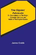 The Gipsies' Advocate, Or, Observations on the Origin, Character, Manners, and Habits of the English Gipsies