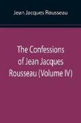 The Confessions of Jean Jacques Rousseau (Volume IV)