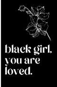 black girl, you are loved Journal