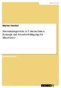 Stressmanagement in Unternehmen. Konzept zur Stressbewältigung für Mitarbeiter