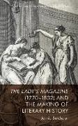 The Lady's Magazine (1770-1832) and the Making of Literary History