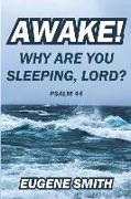 Awake! Why are you sleeping, Lord?: A Bible Study from Psalm Forty-Four for small groups or personal devotions