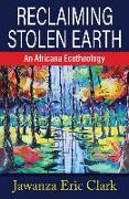 Reclaiming Stolen Earth: An Africana Ecotheology