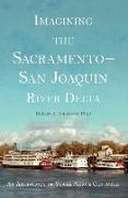 Imagining the Sacramento-San Joaquin River Delta: An Anthology of Voices Across Centuries