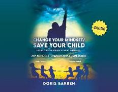 Change Your Mindset / Save Your Child: My Mindset-Transformation Guide
