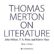 Thomas Merton on Literature: : John Milton, T. S. Eliot, and Edwin Muir