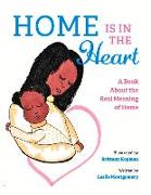 Home Is in the Heart: A Book about the Real Meaning of Home