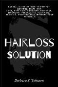 Hairloss Solution: Natural Guide on how to prevent, control, treat hair loss, grey hair, dandruff, baldness, ringworm, folliculitis, psor