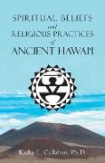 Spiritual Beliefs and Religious Practices of Ancient Hawai'i