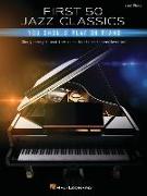 First 50 Jazz Classics You Should Play on Piano: Simply Arranged, Must-Know Collection of Time-Honored Favorites
