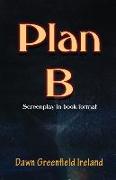 Plan B: Screenplay by Dawn Greenfield Ireland