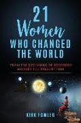 21 Women Who Changed the World: From the Beginning of Recorded History Till Present Time