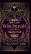 MagiKare: Witch Wellness of Rituals, Daily Practices, and Spells (Pamper, Protect, Nourish the Mind, Body, and Spirit)