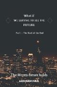 WHAT IF - WE SURVIVE TO SEE THE FUTURE Part I - The Start of the End