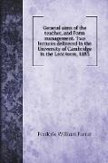 General aims of the teacher, and Form management. Two lectures delivered in the University of Cambridge in the Lent term, 1883