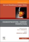 Craniosynostosis: Current Perspectives, an Issue of Oral and Maxillofacial Surgery Clinics of North America