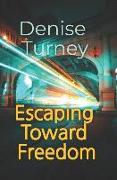 Escaping Toward Freedom: Journey out of trauma back to love and safety