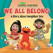 We All Belong (Sesame Street): A Story about Neighbor Day