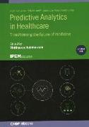 Predictive Analytics in Healthcare, Volume1: Transforming the future of medicine