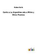 Canto a La Argentina oda a Mitre y Otros Poemas