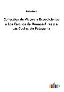 Colleccion de Viages y Expediciones a Los Campos de Buenos-Aires y a Las Costas de Patagonia