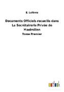 Documents Officiels recuellis dans La Secrétairerie Privée de Maximilien