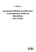 Documents Officiels recuellis dans La Secrétairerie Privée de Maximilien