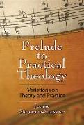 Prelude to Practical Theology: Variations on Theory and Practice