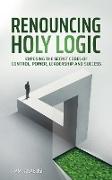 Renouncing Holy Logic