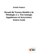 Recueil de Travaux Relatifs a la Philologie et a l'Archéologie Égyptiennes et Assyriennes