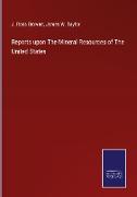 Reports upon The Mineral Resources of The United States