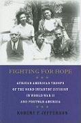 Fighting for Hope: African American Troops of the 93rd Infantry Division in World War II and Postwar America