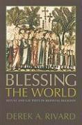 Blessing the World: Ritual and Lay Piety in Medieval Religion