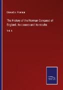 The History of the Norman Conquest of England, its causes and its results