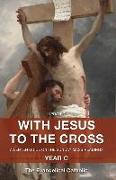 With Jesus to the Cross: A Lenten Guide on the Sunday Mass Readings: Year C