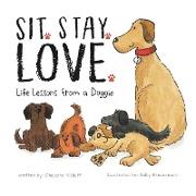 Sit. Stay. Love. Life Lessons from a Doggie