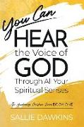 You Can Hear the Voice of God Through All Your Spiritual Senses