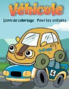 Livre de coloriage de véhicules pour les enfants: Livre de coloriage pour voitures, camions, vélos, avions, bateaux et véhicules pour garçons de 2 à 1