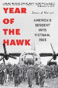 Year of the Hawk: America's Descent Into Vietnam, 1965