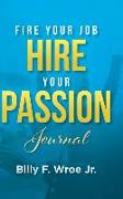 Fire Your Job, Hire Your Passion Journal