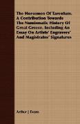 The Horsemen Of Tarentum. A Contribution Towards The Numismatic History Of Great Greece. Including An Essay On Artists' Engravers' And Magistrates' Signatures