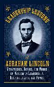 Leadership Lessons of Abraham Lincoln: Strategies, Advice, and Words of Wisdom on Leadership, Responsibility, and Power