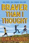 Braver Than I Thought: Real People. Real Courage. Real Hope