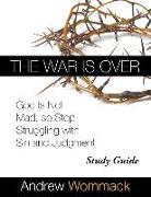 The War Is Over Study Guide: God Is Not Mad, so Stop Struggling with Sin and Judgment