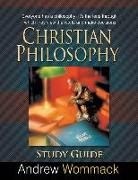 Christian Philosophy Study Guide: Everyone has a philosophy. It's the lens through which they view the world and make decisions