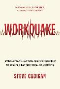 Workquake: Embracing the Aftershocks of Covid-19 to Create a Better Model of Working