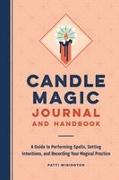 Candle Magic Journal and Handbook: A Guide to Performing Spells, Setting Intentions, and Recording Your Magical Practice