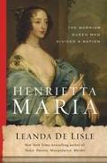 Henrietta Maria: The Warrior Queen Who Divided a Nation