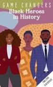 Game Changers: Black Heroes in History: (Early Reader Biography, Biographies for Kids)